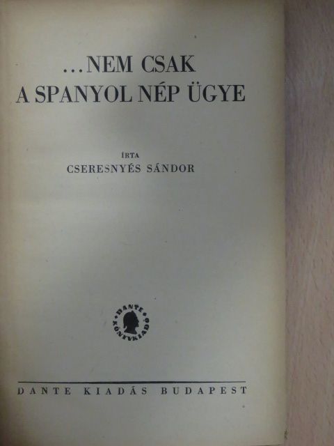Cseresnyés Sándor - ...Nem csak a spanyol nép ügye [antikvár]