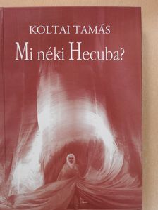 Koltai Tamás - Mi néki Hecuba? (dedikált példány) [antikvár]