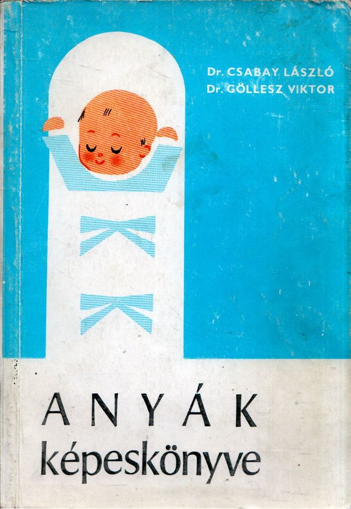 DR. CSABAY LÁSZLÓ, DR. GÖLLESZ VIKTOR - Anyák képeskönyve [antikvár]