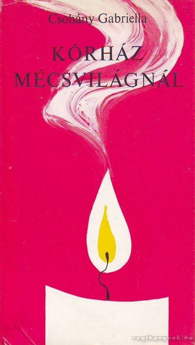 Csohány Gabriella - Kórház mécsvilágnál [antikvár]