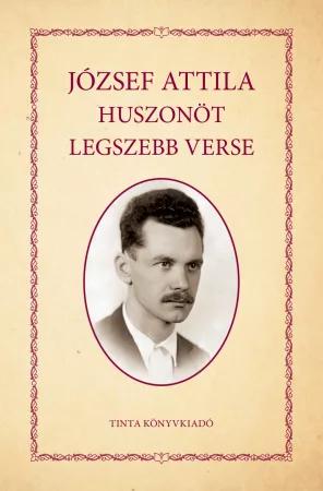 József Attila - József Attila huszonöt legszebb verse