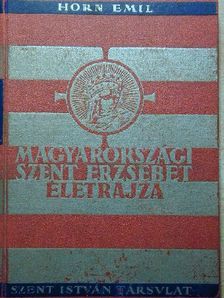 Horn Emil - Magyarországi Szent Erzsébet életrajza [antikvár]
