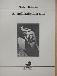 Merényi Krisztián - A múlhatatlan ma (dedikált példány) [antikvár]