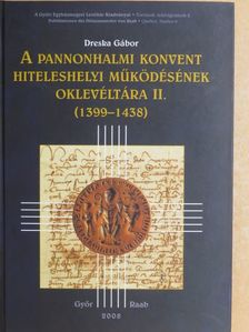 Dreska Gábor - A pannonhalmi konvent hiteleshelyi működésének oklevéltára II. [antikvár]