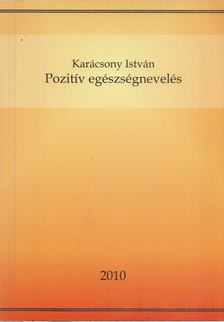 KARÁCSONY ISTVÁN - Pozitív egészségnevelés (dedikált) [antikvár]