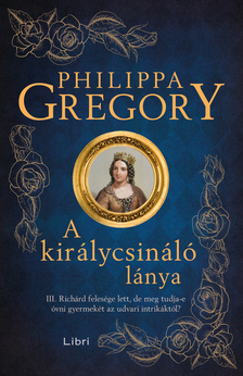 Philippa Gregory - A királycsináló lánya [eKönyv: epub, mobi]