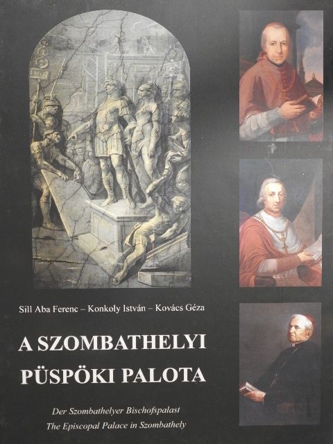 Konkoly István - A szombathelyi Püspöki Palota [antikvár]