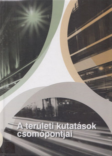 Barta Györgyi, Beluszky Pál, Földi Zsuzsa, Kovács Katalin - A területi kutatások csomópontjai [antikvár]