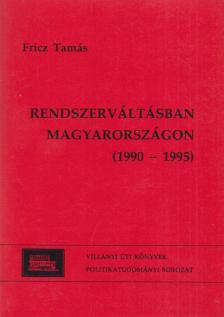Fricz Tamás - Rendszerváltásban Magyarországon [antikvár]