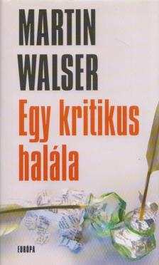 WALSER, MARTIN - Egy kritikus halála [antikvár]