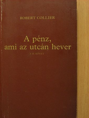 Robert Collier - A pénz, ami az utcán hever I-II. [antikvár]