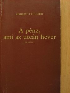 Robert Collier - A pénz, ami az utcán hever I-II. [antikvár]