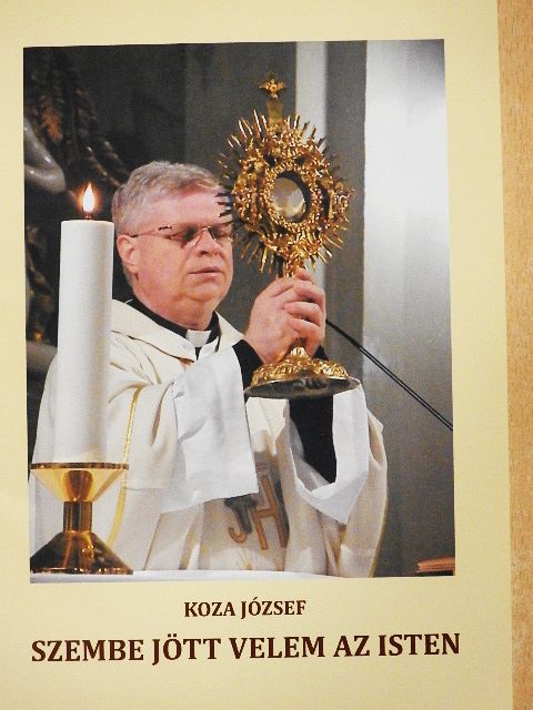Koza József - Szembe jött velem az Isten [antikvár]