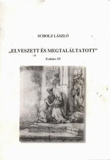 SCHOLZ LÁSZLÓ - "Elveszett és megtaláltatott" (dedikált) [antikvár]