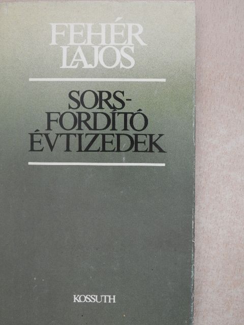 Fehér Lajos - Sorsfordító évtizedek [antikvár]