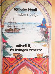 Kovács Péter - Wilhelm Hauff minden meséje művelt ifjak és leányok részére [antikvár]