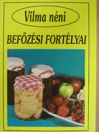 Vilma néni - Vilma néni befőzési fortélyai [antikvár]