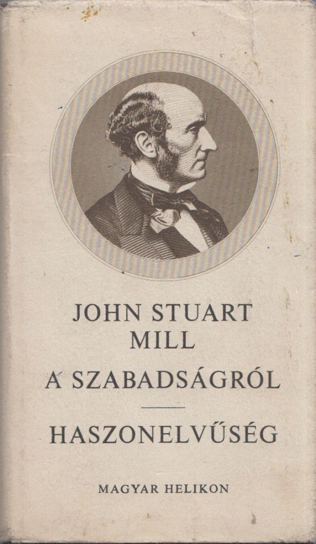 Mill, John Stuart - A szabadságról / Haszonelvűség [antikvár]