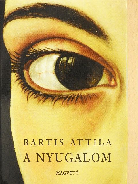 Bartis Attila - A nyugalom [antikvár]