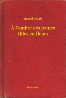 Marcel Proust - A l ombre des jeunes filles en fleurs [eKönyv: epub, mobi]