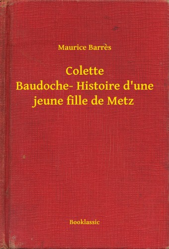 Barrés, Maurice - Colette Baudoche- Histoire d une jeune fille de Metz [eKönyv: epub, mobi]