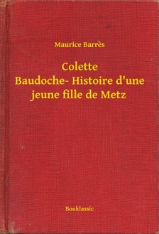 Barrés, Maurice - Colette Baudoche- Histoire d une jeune fille de Metz [eKönyv: epub, mobi]
