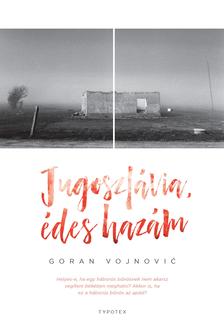 Goran Vojnoviæ - Jugoszlávia, édes hazám