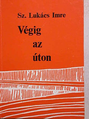 Sz. Lukács Imre - Végig az úton... [antikvár]