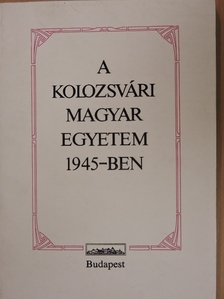 Dr. Csőgör Lajos - A Kolozsvári Magyar Egyetem 1945-ben [antikvár]