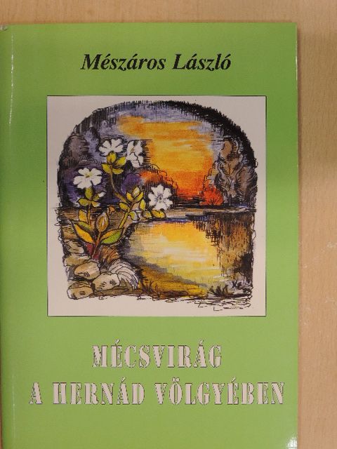 Mészáros László - Mécsvirág a Hernád völgyében [antikvár]