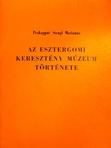 Prokoppné Stengl Marianna - Az esztergomi keresztény múzeum története [antikvár]