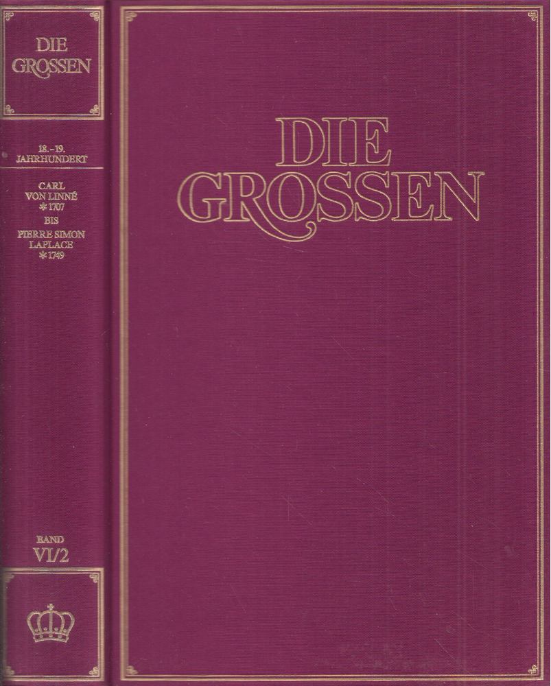 Kurt Fassmann, Max Bill, Hoimar von Ditfurth, Hanno Helbling, Walter Jens, Robert Jungk, Eugen Kogon - Die Grossen Band VI/2: 18. bis 19. Jahrhundert; Carl von Linne *1707 bis Pierre Simon Laplace *1749 [antikvár]
