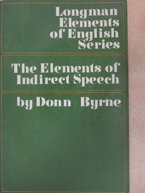 Donn Byrne - The Elements of Indirect Speech in Tables and Exercises [antikvár]