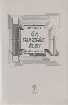 Kövér Alajos - Út, igazság, élet [antikvár]