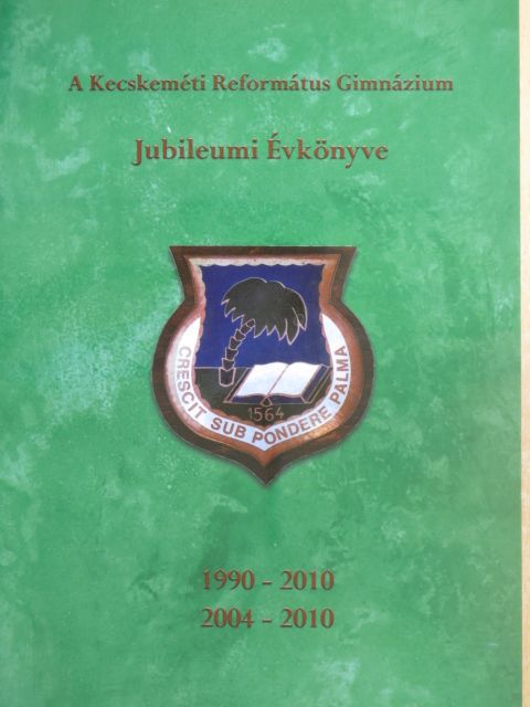 A Kecskeméti Református Gimnázium Jubileumi Évkönyve 1990-2010, 2004-2010 [antikvár]