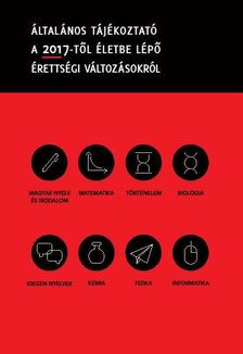Csapodi Csaba - Általános tájékoztató a 2017-től életbe lépő érettségi változásokról [antikvár]