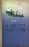 Fegyin, Konsztantyin - Az arkturusz szanatórium [antikvár]