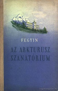 Fegyin, Konsztantyin - Az arkturusz szanatórium [antikvár]