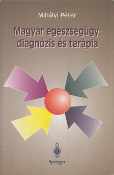 MIHÁLYI PÉTER - Magyar egészségügy: diagnózis és terápia [antikvár]