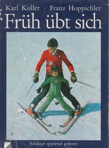 Koller, Karl, Hoppichler, Franz - Früh übt sich [antikvár]