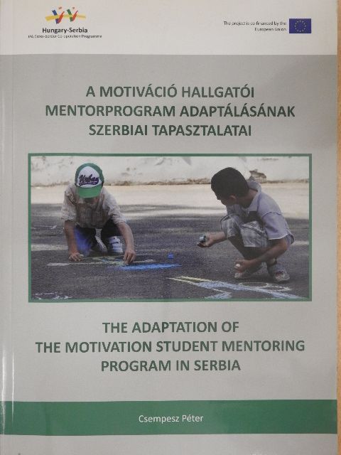 Csempesz Péter - A motiváció hallgatói mentorprogram adaptálásának szerbiai tapasztalatai [antikvár]