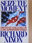 Richard Nixon - Seize the Moment [antikvár]