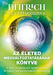 Dr. Dittrich Ernő - Élet Módszer II. Az életed megváltoztatásának könyve.