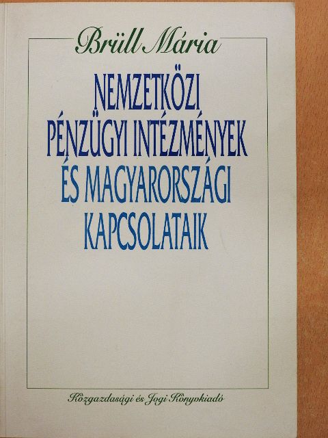 Brüll Mária - Nemzetközi pénzügyi intézmények és magyarországi kapcsolataik [antikvár]