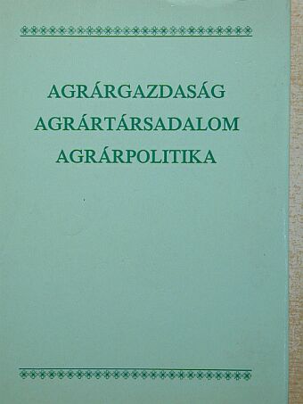 Balázs György - Agrárgazdaság, agrártársadalom, agrárpolitika [antikvár]