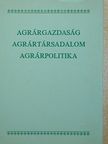 Balázs György - Agrárgazdaság, agrártársadalom, agrárpolitika [antikvár]
