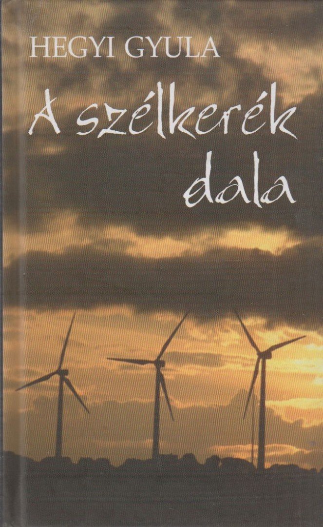 HEGYI GYULA - A szélkerék dala [antikvár]