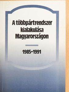 Csizmadia Ervin - A többpártrendszer kialakulása Magyarországon 1985-1991 [antikvár]