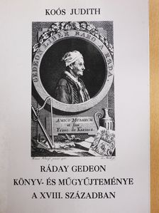 Koós Judith - Ráday Gedeon könyv- és műgyűjteménye a XVIII. században (dedikált példány) [antikvár]