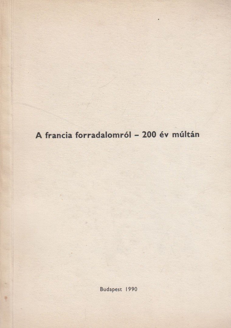 Vadász Sándor szerk. - A francia forradalomról - 200 év múltán [antikvár]